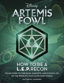 Artemis Fowl: How to Be a LEPrecon: Your Guide to the Gear, Gadgets, and Goings-on of the World's Most Elite Fairy Force