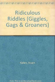 Ridiculous Riddles (Giggles, Gags & Groaners)