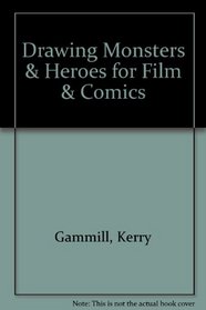 Kerry Gammill's: Drawing Monsters & Heroes for Film & Comics