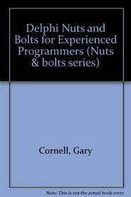 Delphi Nuts  Bolts: For Experienced Programmers (Nuts  Bolts Series)