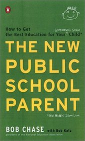 The New Public School Parent : How to Get the Best Education for Your Elementary School Child