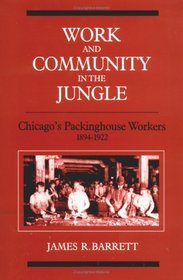 Work and Community in the Jungle: Chicago's Packing-House Workers, 1894-1922 (Working Class in American History)