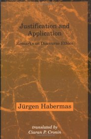 Justification and Application: Remarks on Discourse Ethics (Studies in Contemporary German Social Thought)