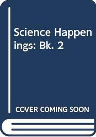 SCIENCE HAPPENINGS: BK. 2