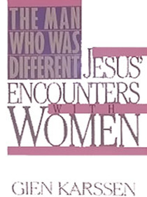 The Man Who Was Different : Jesus' Encounters with Women