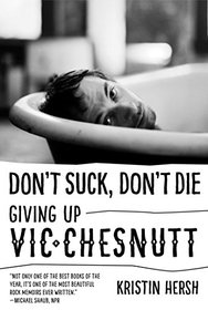 Don't Suck, Don't Die: Giving Up Vic Chesnutt (American Music)