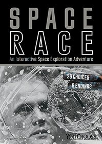 Space Race: An Interactive Space Exploration Adventure (You Choose: Space)