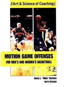 Motion Game Offenses for Men's and Women's Basketball (Art & Science of Coaching)