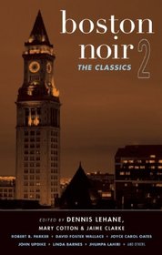 Boston Noir 2: The Classics (Akashic Noir)
