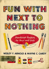 Fun With Next to Nothing: Handicraft Projects for Boys and Girls