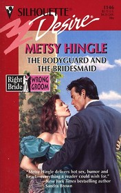 The Bodyguard and the Bridesmaid (Right Bride Wrong Groom) (Desire , No 1146)