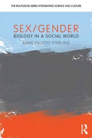 Sex/Gender: Biology in a Social World (The Routledge Series Integrati)