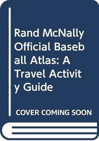 Rand McNally Official Baseball Atlas: A Travel Activity Guide