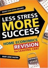 Less Stress More Success: Home Economics Revision for Leaving Cert (Less Stress More Success)