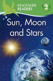 Kingfisher Readers L2: Sun, Moon, and Stars (Kingfisher Readers. Level 2)