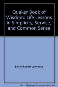 Quaker Book of Wisdom: Life Lessons in Simplicity, Service, and Common Sense