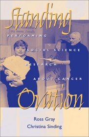Standing Ovation: Performing Social Science Research About Cancer (Ethnographic Alternatives, 11)