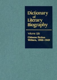 Dictionary of Literary Biography: Chinese Fiction Writers 1900-1949