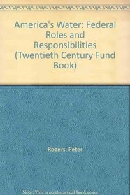 America's Water : Federal Roles and Responsibilities (Twentieth Century Fund Books)