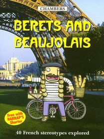 Berets and Beaujolais: 40 French Stereotypes Explored (Chambers Mini Guides)