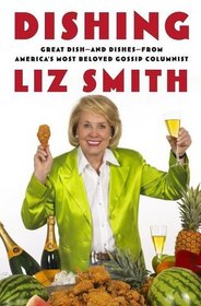 Dishing : Great Dish -- and Dishes -- from America's Most Beloved Gossip Columnist