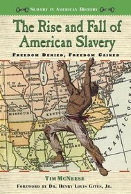 The Rise and Fall of American Slavery: Freedom Denied, Freedom Gained (Slavery in American History)