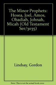 The Minor Prophets: Hosea, Joel, Amos, Obadiah, Johnah, Micah (Old Testament Ser/3035)