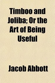 Timboo and Joliba; Or the Art of Being Useful