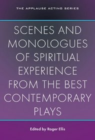 Scenes and Monologues of Spiritual Experience From the Best Contemporary Plays (Applause Acting Series)