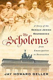 The Scholems: A Story of the German-Jewish Bourgeoisie from Emancipation to Destruction