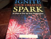 Ignite Your Creative Spark: 20 Ways to Fire up Your Imagination (The Power of One)