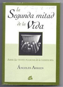 La segunda mitad de la vida/ The Second Part of Life: Abriendo Las Ocho Puertas De La Sabiduria/ Opening the Eight Doors of Wisdom (Spanish Edition)