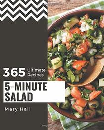 365 Ultimate 5-Minute Salad Recipes: Everything You Need in One 5-Minute Salad Cookbook!