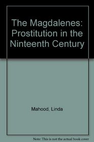 The Magdalenes: Prostitution in the Nineteenth Century