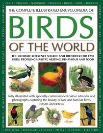 The Complete Illustrated Encyclopedia of Birds of the World: The ultimate reference source and identifier for 1600 birds, profiling habitat, plumage, nesting and food