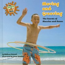 Moving and Grooving: The Secrets of Muscles and Bones (The Gross and Goofy Body)