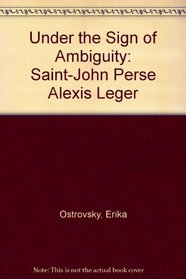 Under the Sign of Ambiguity: Saint John Perse - Alexis Leger