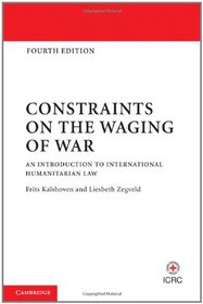 Constraints on the Waging of War: An Introduction to International Humanitarian Law