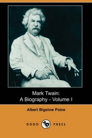 Mark Twain: A Biography - Volume I (Dodo Press)