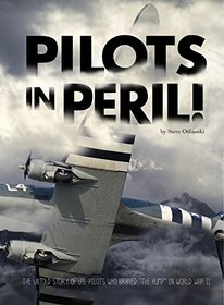 Pilots in Peril!: The Untold Story of U.S. Pilots Who Braved 