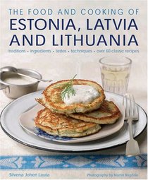 The Food and Cooking of Estonia, Latvia and Lithuania: Traditions, Ingredients, Tastes and Techniques in 60 Classic Recipes.