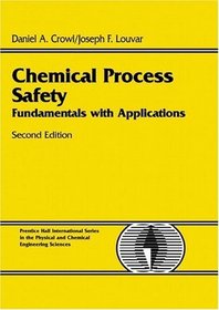 Chemical Process Safety: Fundamentals with Applications (2nd Edition)