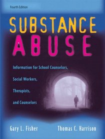 Substance Abuse: Information for School Counselors, Social Workers, Therapists, and Counselors (4th Edition)