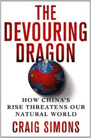 The Devouring Dragon: How China's Rise Threatens Our Natural World