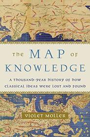 The Map of Knowledge: A Thousand-Year History of How Classical Ideas Were Lost and Found