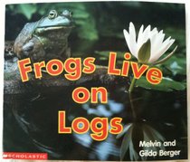 Frogs Live on Logs (Scholastic Time-to-Discover Readers)