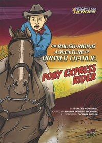 The Rough-riding Adventure of Bronco Charlie, Pony Express Rider (History's Kid Heroes)