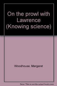 On the prowl with Lawrence (Knowing science)
