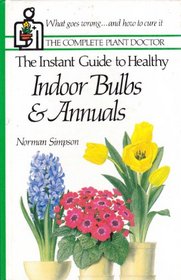 The Instant Guide to Healthy Bulbs & Annuals (Complete Plant Doctor)