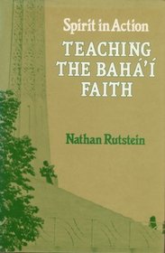 Teaching the Baha'i Faith: Spirit in Action